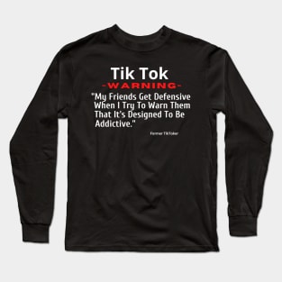 TikTok-My Friends Get Defensive When I Try To Warn Them Long Sleeve T-Shirt